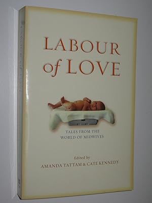 Bild des Verkufers fr Labour of Love : Tales from the World of Midwives zum Verkauf von Manyhills Books
