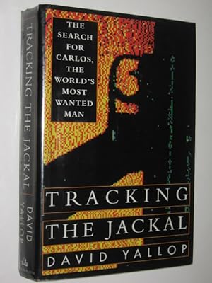 Tracking the Jackal : The Search for Carlos, the World's Most Wanted Man