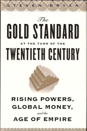 The Gold Standard at the Turn of the Twentieth Century: Rising Powers, Global Money, and the Age ...