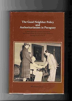 Seller image for The Good Neighbor Policy and Authoritarianism in Paraguay: United States Economic Expansion and Great-power Rivalry in Latin America During World War II for sale by Hyde Brothers, Booksellers