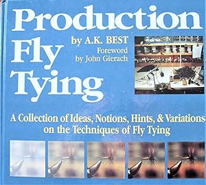 Production Fly Tying. a Collection of Ideas, Notions, Hints & Variations on the Techniques of Fly...