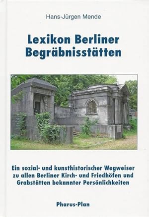 Bild des Verkufers fr Lexikon Berliner Begrbnissttten : Ein sozial- und kunsthistorischer Wegweiser zu allen Berliner Kirch- und Friedhfen und Grabsttten bekannter Persnlichkeiten zum Verkauf von AHA-BUCH GmbH