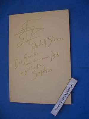 Image du vendeur pour Die Suche nach der neuen Isis, der gttlichen Sophia : 4 Vortrge. Rudolf Steiner. [Nach vom Vortragenden nicht durchges. Nachschriften hrsg. Die Hrsg. besorgte Ernst Weidmann] mis en vente par Antiquariat BehnkeBuch