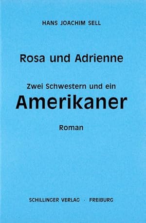 Immagine del venditore per Rosa und Adrienne: Zwei Schwestern und ein Amerikaner venduto da Versandantiquariat Felix Mcke