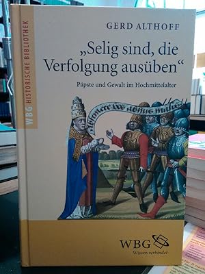 Bild des Verkufers fr Selig sind, die Verfolgung ausben Ppste und Gewalt im Hochmittelalter zum Verkauf von Antiquariat Thomas Nonnenmacher