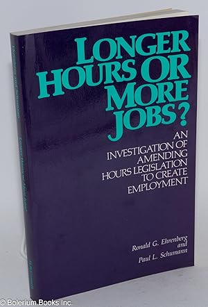 Seller image for Longer Hours or More Jobs? An investigation of amending hours legislation to create employment for sale by Bolerium Books Inc.