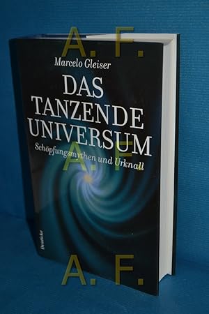 Bild des Verkufers fr Das tanzende Universum : Schpfungsmythen und Urknall Marcelo Gleiser. Aus dem Amerikan. von Chris Hirte zum Verkauf von Antiquarische Fundgrube e.U.