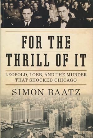 Imagen del vendedor de For The Thrill Of It: Leopold, Loeb, And The Murder That Shocked Chicago a la venta por Kenneth A. Himber