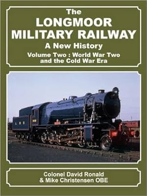The Longmoor Military Railway - A New History : Volume Two - World War Two and the Cold War Era