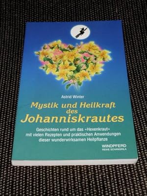 Mystik und Heilkraft des Johanniskrautes : Geschichten rund um das "Hexenkraut" mit vielen Rezept...