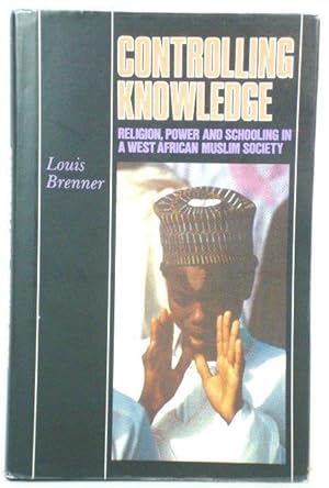 Bild des Verkufers fr Controlling Knowledge: Religion, Power and Schooling in a Western African Muslim Society zum Verkauf von PsychoBabel & Skoob Books