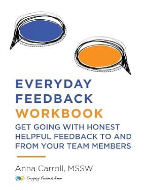 Seller image for Everyday Feedback Workbook: Get Going with Honest Helpful Feedback to and from Your Team Members (Paperback or Softback) for sale by BargainBookStores