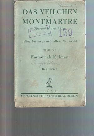 Das Veilchen vom Montmartre Operette in drei Akten von Julius Brammer; Alfred Grünwald Musik von ...