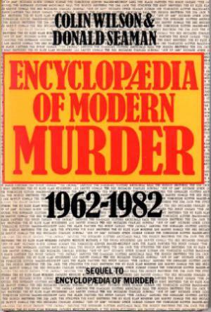 ENCYCLOPAEDIA OF MODERN MURDER 1962-1982.