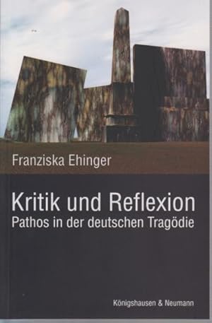 Imagen del vendedor de Kritik und Reflexion : Pathos in der deutschen Tragdie. Studien zu Andreas Gryphius, Friedrich Schiller, Heinrich von Kleist, Friedrich Hebbel und Conrad Ferdinand Meyer. a la venta por Antiquariat Carl Wegner