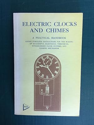 Image du vendeur pour Electric Clocks and Chimes: A Practical Handbook mis en vente par Old Hall Bookshop, ABA ILAB PBFA BA
