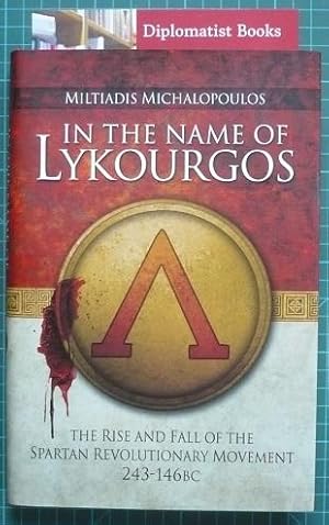 In the Name of Lykourgos: The Rise and Fall of the Spartan Revolutionary Movement (243-146BC)