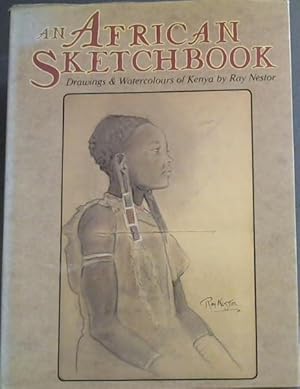 Bild des Verkufers fr An African Sketchbook - Drawings & Watercolours of Kenya by Ray Nestor with extracts from his memoirs zum Verkauf von Chapter 1