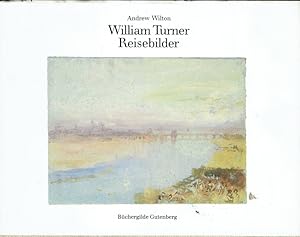 William Turner, Reisebilder. Die schönsten Aquarelle aus Deutschland, Frankreich, Italien und der...