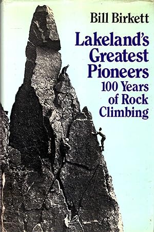 Lakeland's Greatest Pioneers : One Hundred Years of Rock Climbing