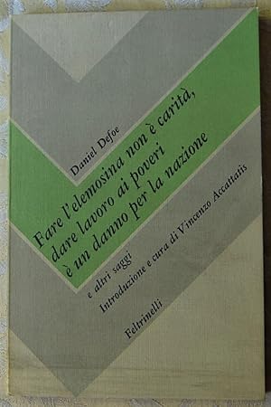 FARE L'ELEMOSINA NON E' CARITA', DARE LAVORO AI POVERI E' UN DANNO PER LA NAZIONE E ALTRI SAGGI.