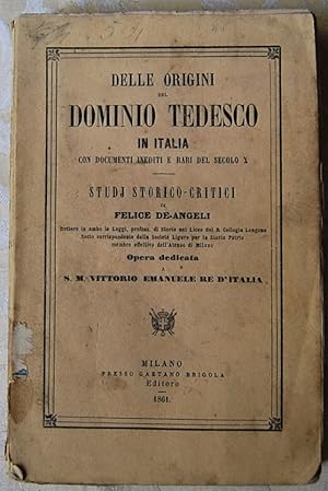 DELLE ORIGINI DEL DOMINIO TEDESCO IN ITALIA. CON DOCUMENTI INEDITI E RARI DEL SECOLO X.