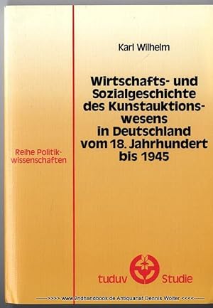 Wirtschafts- und Sozialgeschichte des Kunstauktionswesens in Deutschland vom 18. Jahrhundert bis ...