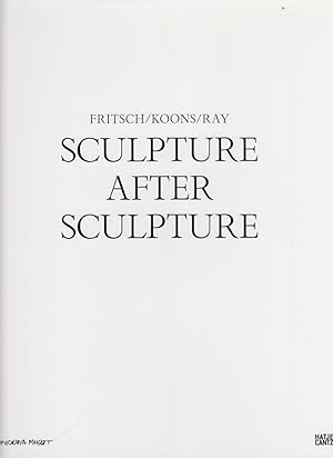 Seller image for Sculpture After Sculpture. Fritsch/Koons/Ray for sale by Stefan Schuelke Fine Books