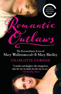 Imagen del vendedor de Romantic Outlaws: The Extraordinary Lives of Mary Wollstonecraft & Mary Shelley (Paperback or Softback) a la venta por BargainBookStores