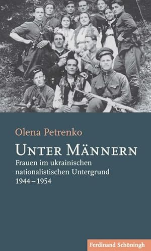 Bild des Verkufers fr Unter Mnnern : Frauen im ukrainischen nationalistischen Untergrund 1944-1954 zum Verkauf von AHA-BUCH GmbH