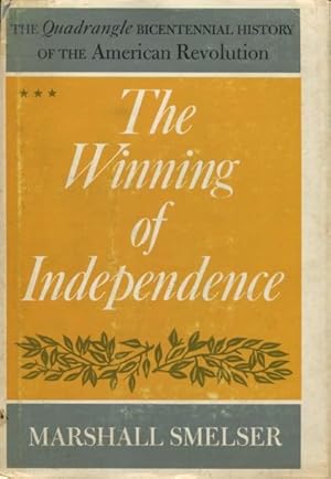 Imagen del vendedor de The Winning of Independence (The Quadrangle Bicentennial History of the American Revolution) a la venta por Kenneth A. Himber