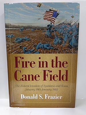 Seller image for Fire in the Cane Field: The Federal Invasion of Louisiana and Texas, January 1861-January 1863 for sale by Fleur Fine Books