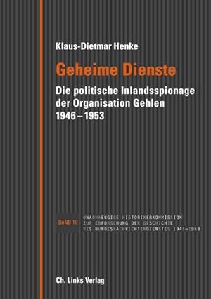 Seller image for Geheime Dienste : Die politische Inlandsspionage der Organisation Gehlen 1946-1953 for sale by AHA-BUCH GmbH