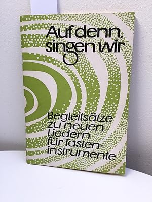 Auf denn, singen wir. Begleitsätze zu neune Liedern für Tasteninstrumente.