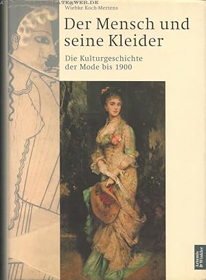 Der Mensch und seine Kleider. Tei 1. Die Kulturgeschichte der Mode bis 1900.