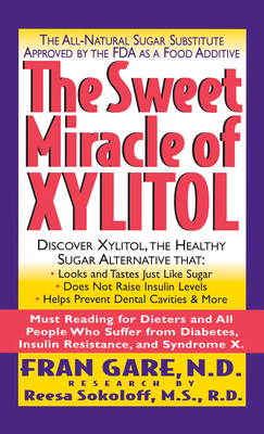 Seller image for The Sweet Miracle of Xylitol: The All Natural Sugar Substitute Approved by the FDA as a Food Additive (Hardback or Cased Book) for sale by BargainBookStores