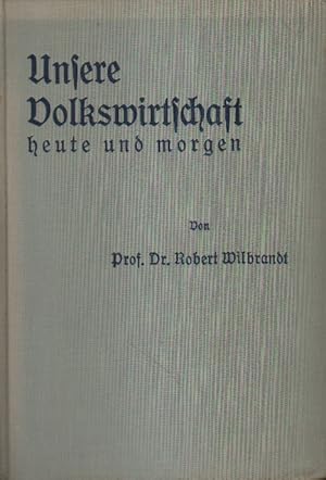 Imagen del vendedor de Unsere Volkswirtschaft heute und morgen. a la venta por Versandantiquariat Boller