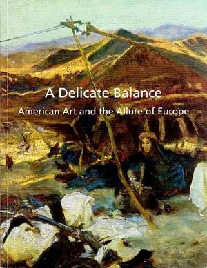 Seller image for A Delicate Balance: American Art and the Allure of Europe for sale by LEFT COAST BOOKS