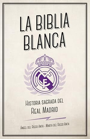 BIBLIA BLANCA, LA Historia sagrada del Real Madrid