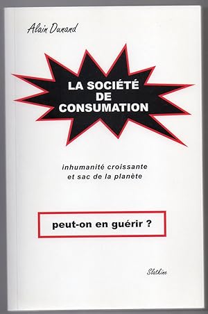 Bild des Verkufers fr La Socit de Consumation - inhumanit croissante et sac de la plante - Peut-on Gurir ? zum Verkauf von MAGICBOOKS