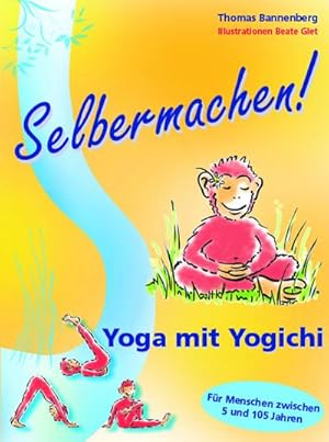 Bild des Verkufers fr Selbermachen! Yoga mit Yogichi : Fr Menschen zwischen 5 und 105 Jahren zum Verkauf von AHA-BUCH GmbH