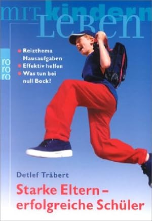 Starke Eltern - erfolgreiche Schüler. Reizthema Hausaufgaben, effektiv helfen, was tun bei null B...