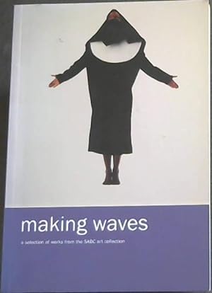 Seller image for Making Waves: A Selection of Works from the SABC Art Collection for sale by Chapter 1