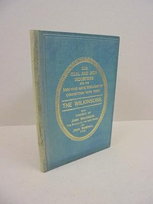 The Wilkinsons; With Portrait of John Wilkinson, "The Father of the Iron Trade" and Descriptions ...