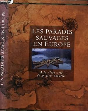 Bild des Verkufers fr LES PARADIS SAUVAGES EN EUROPE : A LA DECOUVERTE DE 45 SITES NATURELS zum Verkauf von Le-Livre