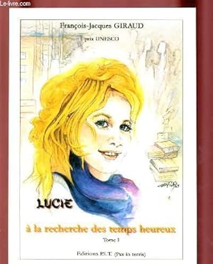 Seller image for LUCIE - A LA RECHERCHE DES TEMPS HEUREUX -TOME 1 for sale by Le-Livre
