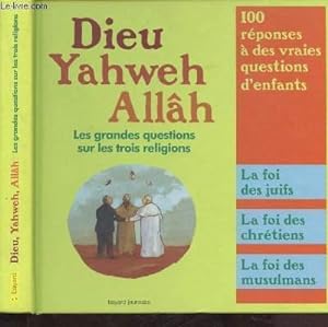 Bild des Verkufers fr DIEU, YAHWEH, ALLAH : LES GRANDES QUESTIONS SUR LES TROIS RELIGIONS zum Verkauf von Le-Livre