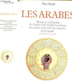 Image du vendeur pour LES ARABES : Histoires et civilisation des Arabes et du monde musulman des origines  la chute du royaume de Grenade raconte par les tmoins mis en vente par Le-Livre