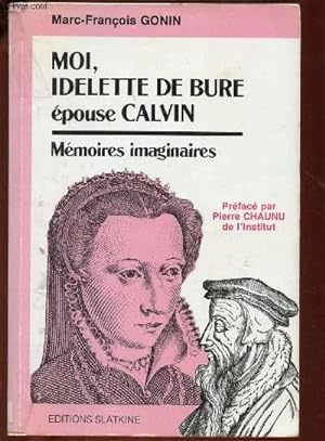 Imagen del vendedor de MOI, IDELETTE DE BURE, EPOUSE CALVIN - MEMOIRES IMAGINAIRES a la venta por Le-Livre