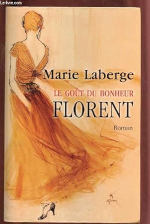 Bild des Verkufers fr LE GOUT DU BONHEUR - TOME III (1 VOLUME) : FLORENT (ROMAN - TRILOGE [Suite de "Gabrielle" et "Adlade"] zum Verkauf von Le-Livre